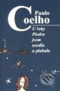 Kniha: U řeky Piedra jsem usedla a plakala (Paulo Coelho). Argo, 1999 Kniha: U řeky Piedra jsem usedla a plakala (Paulo Coelho). Argo, 1999