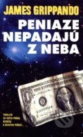 Kniha: Peniaze nepadajú z neba (James Grippando). Slovenský spisovateľ, 2000 Kniha: Peniaze nepadajú z neba (James Grippando). Slovenský spisovateľ, 2000