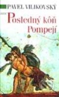 Kniha: Posledný kôň Pompejí (Pavel Vilikovský). Slovenský spisovateľ, 2001 Kniha: Posledný kôň Pompejí (Pavel Vilikovský). Slovenský spisovateľ, 2001