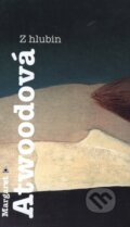 Kniha: Z hlubin (Margaret Atwood). Argo, 1998 Kniha: Z hlubin (Margaret Atwood). Argo, 1998