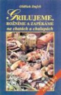 Kniha: Grilujeme, rožníme a zapékáme na chatách a chalupách (Oldřich Dufek). Vyšehrad, 2000 Kniha: Grilujeme, rožníme a zapékáme na chatách a chalupách (Oldřich Dufek). Vyšehrad, 2000