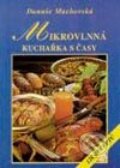 Kniha: Mikrovlnná kuchařka s časy (126 receptů) (Danuše Machovská). Vyšehrad Kniha: Mikrovlnná kuchařka s časy (126 receptů) (Danuše Machovská). Vyšehrad