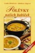 Kniha: Polévky našich babiček (138 receptů) (Lenka Mahelová a Barbora Dlapová). Vyšehrad, 2000 Kniha: Polévky našich babiček (138 receptů) (Lenka Mahelová a Barbora Dlapová). Vyšehrad, 2000