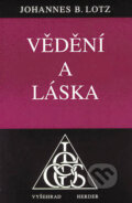 Kniha: Vědění a láska (Johannes B. Lotz). Vyšehrad, 1999 Kniha: Vědění a láska (Johannes B. Lotz). Vyšehrad, 1999