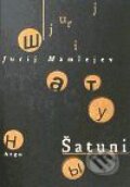 Kniha: Šatuni (Jurij Mamlejev). Argo Kniha: Šatuni (Jurij Mamlejev). Argo
