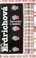 Kniha: Čarování s láskou (Louise Erdrichová). Argo, 1994 Kniha: Čarování s láskou (Louise Erdrichová). Argo, 1994