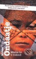 Kniha: Máme to v rodině (Michael Ondaatje). Argo, 1999 Kniha: Máme to v rodině (Michael Ondaatje). Argo, 1999
