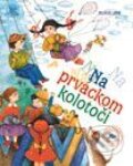 Kniha: Na prváckom kolotoči (Magda Baloghová). Slovenské pedagogické nakladateľstvo - Mladé letá, 2000 Kniha: Na prváckom kolotoči (Magda Baloghová). Slovenské pedagogické nakladateľstvo - Mladé letá, 2000