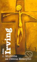 Kniha: Modlitba za Owena Meanyho (John Irving). Argo, 1999 Kniha: Modlitba za Owena Meanyho (John Irving). Argo, 1999