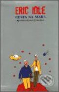 Kniha: Cesta na Mars (Eric Idle). Argo, 2002 Kniha: Cesta na Mars (Eric Idle). Argo, 2002
