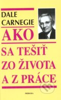Kniha: Ako sa tešiť zo života a z práce (Dale Carnegie), 2001 Kniha: Ako sa tešiť zo života a z práce (Dale Carnegie), 2001