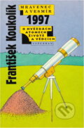 Kniha: Mravenec a vesmír - O hvězdách, atomech, životě a vědcích 1997 (František Koukolík). Vyšehrad, 1997 Kniha: Mravenec a vesmír - O hvězdách, atomech, životě a vědcích 1997 (František Koukolík). Vyšehrad, 1997