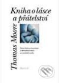 Kniha: Kniha o lásce a přátelství (Thomas Moore). Portál, 1998 Kniha: Kniha o lásce a přátelství (Thomas Moore). Portál, 1998