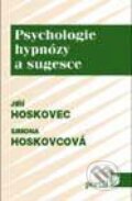 Kniha: Psychologie hypnózy a sugesce (Simona Hoskovcová a Jiří Hoskovec). Portál, 1998 Kniha: Psychologie hypnózy a sugesce (Simona Hoskovcová a Jiří Hoskovec). Portál, 1998