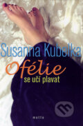Kniha: Ofélie se učí plavat (Susanna Kubelka). Motto, 2002 Kniha: Ofélie se učí plavat (Susanna Kubelka). Motto, 2002