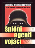 Kniha: Špióni, agenti, vojáci (Janusz Piekalkiewicz). Naše vojsko CZ, 2006 Kniha: Špióni, agenti, vojáci (Janusz Piekalkiewicz). Naše vojsko CZ, 2006