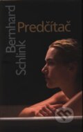 Kniha: Predčítač (Bernhard Schlink), 2006 Kniha: Predčítač (Bernhard Schlink), 2006