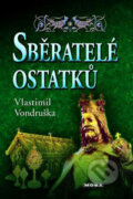 Kniha: Sběratelé ostatků (Vlastimil Vondruška). Moba, 2006 Kniha: Sběratelé ostatků (Vlastimil Vondruška). Moba, 2006