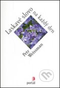 Kniha: Laskavé slovo na každý den (Petr Weissman). Portál, 2006 Kniha: Laskavé slovo na každý den (Petr Weissman). Portál, 2006