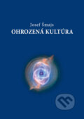 Kniha: Ohrozená kultúra (Josef Šmajs). PRO, 2006 Kniha: Ohrozená kultúra (Josef Šmajs). PRO, 2006