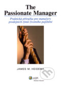 Kniha: The Passionate Manager (James M. Heidema). ASPI, 2006 Kniha: The Passionate Manager (James M. Heidema). ASPI, 2006