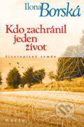 Kniha: Kdo zachránil jeden život (Ilona Borská). Motto, 2006 Kniha: Kdo zachránil jeden život (Ilona Borská). Motto, 2006