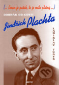 Kniha: Dobrák od kosti Jindřich Plachta (Ladislav Tunys). Ametyst, 2003 Kniha: Dobrák od kosti Jindřich Plachta (Ladislav Tunys). Ametyst, 2003