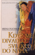 Kniha: Když mě divadlo svléklo do naha (Irena Fuchsová). Nakladatelství Erika, 2004 Kniha: Když mě divadlo svléklo do naha (Irena Fuchsová). Nakladatelství Erika, 2004