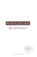 Kniha: My filologové (Friedrich Nietzsche). OIKOYMENH, 2005 Kniha: My filologové (Friedrich Nietzsche). OIKOYMENH, 2005