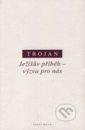 Kniha: Ježíšův příběh - výzva pro nás (Jakub S. Trojan). OIKOYMENH, 2005 Kniha: Ježíšův příběh - výzva pro nás (Jakub S. Trojan). OIKOYMENH, 2005