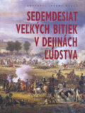 Kniha: Sedemdesiat veľkých bitiek v dejinách ľudstva (Jeremy Black). Slovart, 2006 Kniha: Sedemdesiat veľkých bitiek v dejinách ľudstva (Jeremy Black). Slovart, 2006