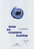 Kniha: Úvod do filozofie člověka (Ivo Odehnal). Akademické nakladatelství CERM, 2002 Kniha: Úvod do filozofie člověka (Ivo Odehnal). Akademické nakladatelství CERM, 2002