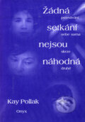 Kniha: Žádná setkání nejsou náhodná (Kay Pollak). Onyx, 1998 Kniha: Žádná setkání nejsou náhodná (Kay Pollak). Onyx, 1998