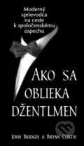 Kniha: Ako sa oblieka džentlmen (Bryan Curtis a John Bridges). Slovenský spisovateľ, 2006 Kniha: Ako sa oblieka džentlmen (Bryan Curtis a John Bridges). Slovenský spisovateľ, 2006