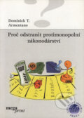 Kniha: Proč odstranit protimonopolní zákonodárství (Dominick T. Armentano). Liberální institut, 2000 Kniha: Proč odstranit protimonopolní zákonodárství (Dominick T. Armentano). Liberální institut, 2000
