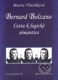 Bernard Bolzano - Cesta k logické sémantice - Marta Vlasáková, Filosofia, 2005