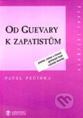 Kniha: Od Guevary k zapatistům (Pavel Pečínka). Doplněk, 1998 Kniha: Od Guevary k zapatistům (Pavel Pečínka). Doplněk, 1998
