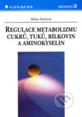 Kniha: Regulace metabolizmu cukrů, tuků, bílkovin a aminokyselin (Milan Holeček), 2006 Kniha: Regulace metabolizmu cukrů, tuků, bílkovin a aminokyselin (Milan Holeček), 2006