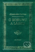 Kniha: O korunu a lásku (2.diel) (Alexander Dumas). Naše vojsko CZ, 2003 Kniha: O korunu a lásku (2.diel) (Alexander Dumas). Naše vojsko CZ, 2003
