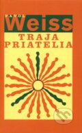 Kniha: Traja priatelia (Pavol Weiss). Slovart, 2006 Kniha: Traja priatelia (Pavol Weiss). Slovart, 2006