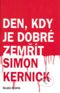 Kniha: Den, kdy je dobré zemřít (Simon Kernick). Mladá fronta, 2006 Kniha: Den, kdy je dobré zemřít (Simon Kernick). Mladá fronta, 2006