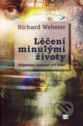 Kniha: Léčení minulými životy (Richard Webster). BETA - Dobrovský, 2006 Kniha: Léčení minulými životy (Richard Webster). BETA - Dobrovský, 2006