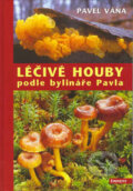 Kniha: Léčivé houby podle bylináře Pavla (Pavel Váňa), 2003 Kniha: Léčivé houby podle bylináře Pavla (Pavel Váňa), 2003
