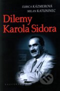 Kniha: Dilemy Karola Sidora (Ľ. Kázmerová a M. Katuninec). Kalligram, 2006 Kniha: Dilemy Karola Sidora (Ľ. Kázmerová a M. Katuninec). Kalligram, 2006