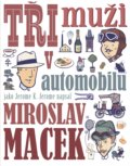Kniha: Tři muži v automobilu (Miroslav Macek). XYZ, 2019 Kniha: Tři muži v automobilu (Miroslav Macek). XYZ, 2019
