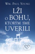 Kniha: Lži o Bohu, ktorým sme uverili (William Paul Young), 2018 Kniha: Lži o Bohu, ktorým sme uverili (William Paul Young), 2018