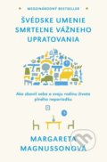 Kniha: Švédske umenie smrteľne vážneho upratovania (Margareta Magnusson), 2018 Kniha: Švédske umenie smrteľne vážneho upratovania (Margareta Magnusson), 2018
