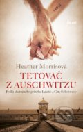 Kniha: Tetovač z Auschwitzu (Heather Morris). Ikar, 2018 Kniha: Tetovač z Auschwitzu (Heather Morris). Ikar, 2018