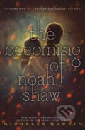 Kniha: The Becoming of Noah Shaw (Michelle Hodkin), 2017 Kniha: The Becoming of Noah Shaw (Michelle Hodkin), 2017