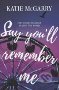 Kniha: Say You'll Remember Me (Katie McGarry). Harlequin, 2018 Kniha: Say You'll Remember Me (Katie McGarry). Harlequin, 2018